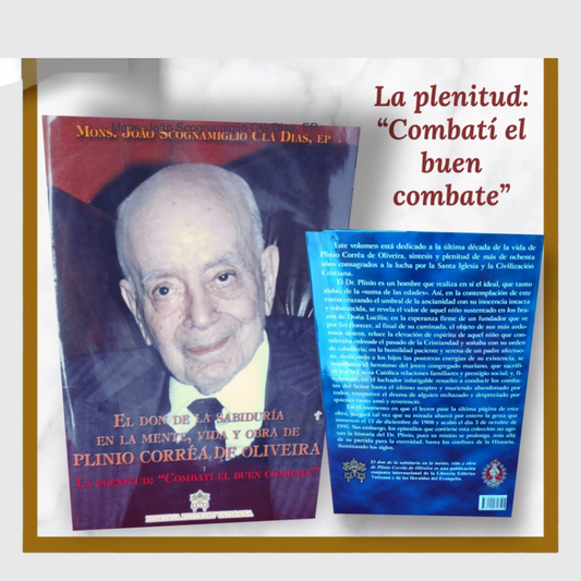 Tomo V - El don de la Sabiduría en la mente, vida y obra de Plinio Corrêa de Oliveira. Plenitud: «Combatí el buen combate»