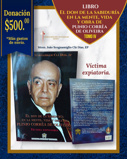 Volume IV - The Gift of Wisdom in the Mind, Life and Work of Plinio Corrêa de Oliveira. «Expiatory Victim»